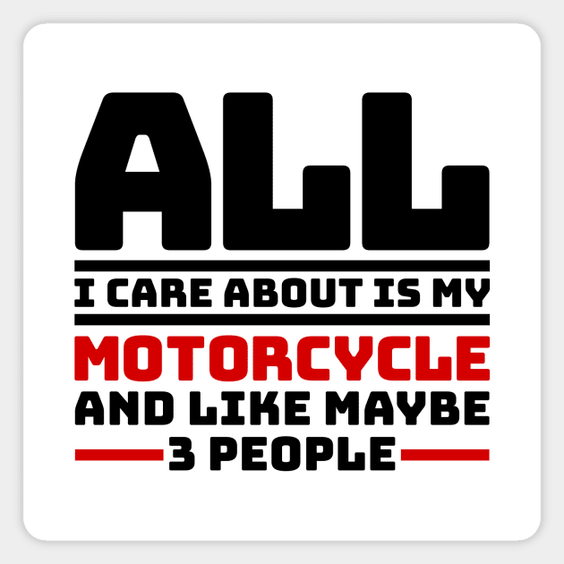All I care about is my motorcycle and like maybe 3 people Magnet by colorsplash